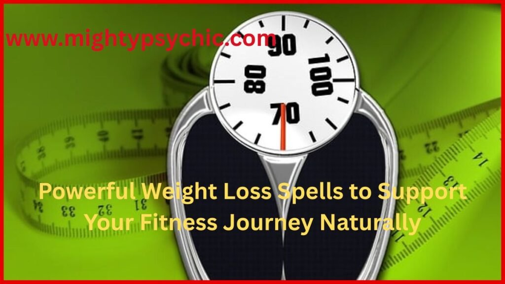 Powerful Weight Loss Spells, weight loss spells, powerful weight loss spells, spiritual weight loss methods, natural weight loss support, energy healing for weight loss, subconscious mind weight loss, holistic weight loss techniques, positive energy spells