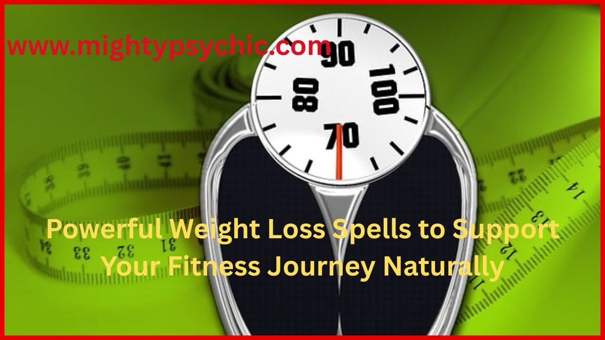 Powerful Weight Loss Spells, weight loss spells, powerful weight loss spells, spiritual weight loss methods, natural weight loss support, energy healing for weight loss, subconscious mind weight loss, holistic weight loss techniques, positive energy spells