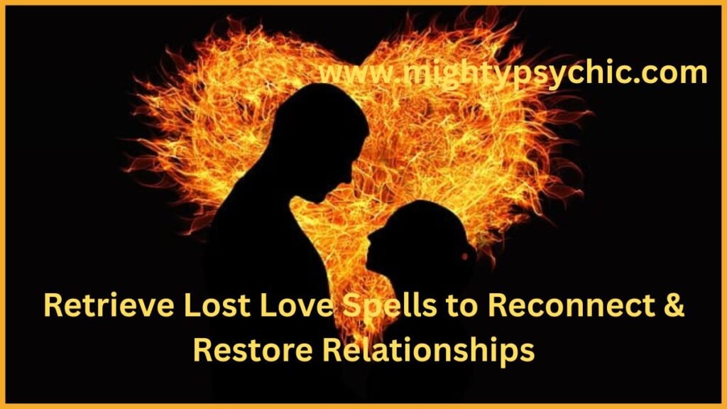 Retrieve Lost Love Spells, retrieve lost love spell, return lost love spells, bring ex back spiritually, relationship restoration rituals, reconciliation love spells, emotional healing for relationships, reconnect with lost partner, reunion spiritual practices, love energy rituals