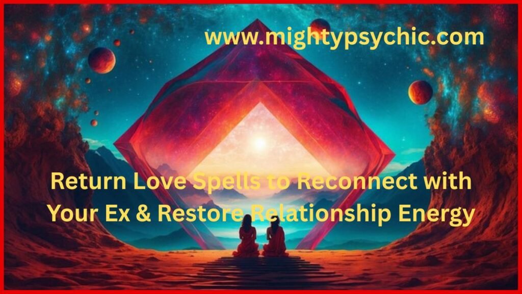 Return Love Spells to Reconnect with Your Ex, return love spells, return love spell, bring ex back spell, lost love spells, reunion love rituals, reconnect with ex spiritually, emotional healing love spells, relationship restoration spells, love attraction energy, reconciliation spiritual methods