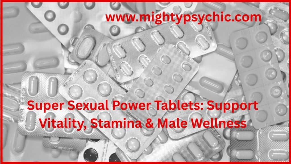 super sexual power tablets, sex tablets, male tablets, sexual power tablets, male vitality supplement, stamina support tablets, men’s wellness supplement, performance support supplement, male health tablets, energy and stamina booster, vitality support for men, confidence and performance support, natural male wellness