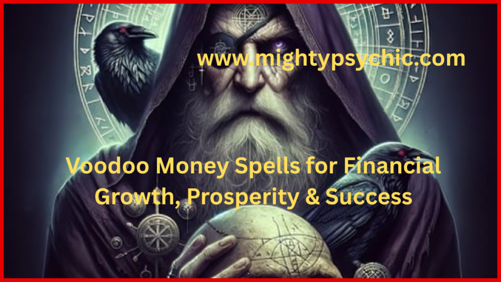 Voodoo Money Spells, voodoo spells for money, voodoo spells for prosperity, voodoo spells for success, voodoo money spells, money attraction spells, prosperity rituals, financial growth spiritual methods, voodoo for wealth, remove financial obstacles, energy healing for money, spiritual abundance practices, voodoo prosperity spells