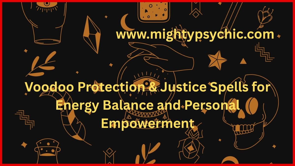 Voodoo protection spells, voodoo spells, voodoo justice spells, voodoo revenge spells, voodoo protection spells, justice spells spiritual, remove negative energy voodoo, energy cleansing rituals, spiritual protection methods, voodoo rituals for empowerment, protection from negativity, spiritual healing practices, banishing negative influences