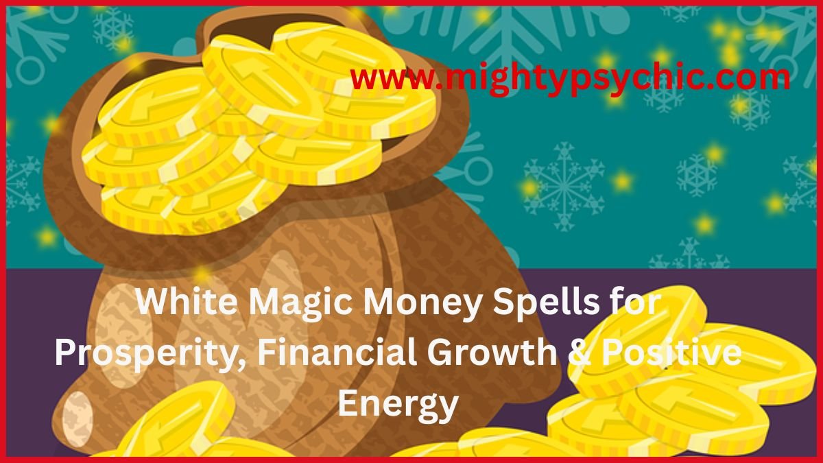 White Magic Money Spells for Prosperity, white magic money spells, white magic spells for money, prosperity spells, white magic money spells, prosperity spells, financial growth rituals, abundance spiritual practices, money attraction spells, career success energy, positive wealth rituals, spiritual prosperity methods, financial blessing spells