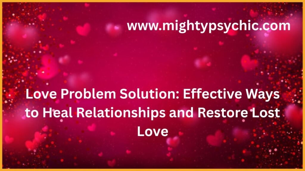 love problem solution, get your ex back, get your ex back fast, bring back lost love, restore lost love, relationship reconciliation, save a broken relationship, ex back advice, winning back your ex, relationship counseling, soulmate reunion, romantic reconciliation, relationship specialist, love and relationship expert, how to get your lost love back, reunite with your ex, relationship advice, relationship repair, emotional healing, trust rebuilding