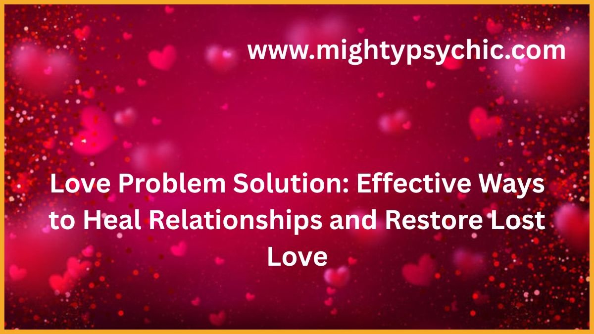 love problem solution, get your ex back, get your ex back fast, bring back lost love, restore lost love, relationship reconciliation, save a broken relationship, ex back advice, winning back your ex, relationship counseling, soulmate reunion, romantic reconciliation, relationship specialist, love and relationship expert, how to get your lost love back, reunite with your ex, relationship advice, relationship repair, emotional healing, trust rebuilding