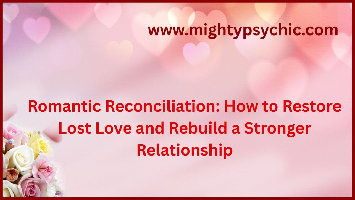 romantic reconciliation, relationship reconciliation, restore lost love, bring back lost love, get your ex back, get your ex back fast, reunite with your ex, how to get your lost love back, winning back your ex, ex back advice, save a broken relationship, love problem solution, relationship specialist, love and relationship expert, relationship counselling, soulmate reunion, second chance relationship, trust rebuilding, emotional healing, relationship repair